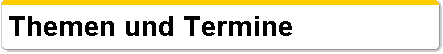  Themen und Termine 